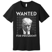 Wanted Donald Trump For President 2024 Premium T-Shirt