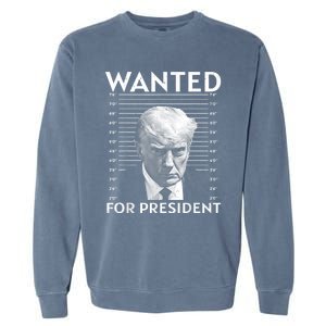 Wanted Donald Trump For President 2024 Garment-Dyed Sweatshirt