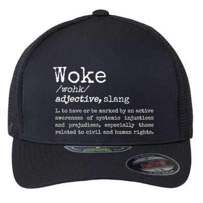Woke Definition To Have An Awareness Of Systemic Injustices Flexfit Unipanel Trucker Cap