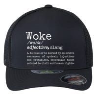 Woke Definition To Have An Awareness Of Systemic Injustices Flexfit Unipanel Trucker Cap