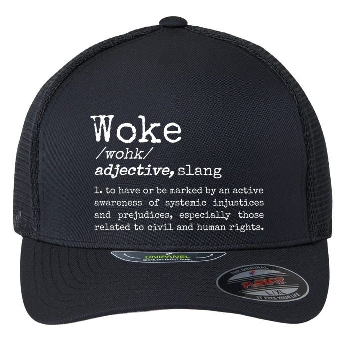 Woke Definition To Have An Awareness Of Systemic Injustices Flexfit Unipanel Trucker Cap