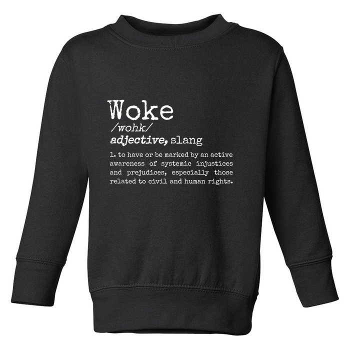 Woke Definition To Have An Awareness Of Systemic Injustices Toddler Sweatshirt