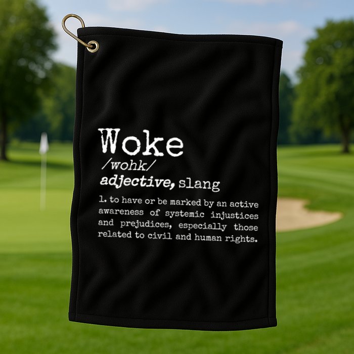 Woke Definition To Have An Awareness Of Systemic Injustices Golf Towel