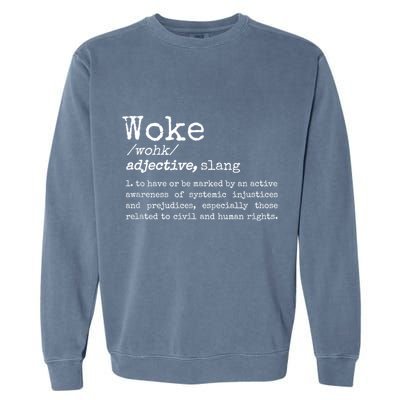 Woke Definition To Have An Awareness Of Systemic Injustices Garment-Dyed Sweatshirt