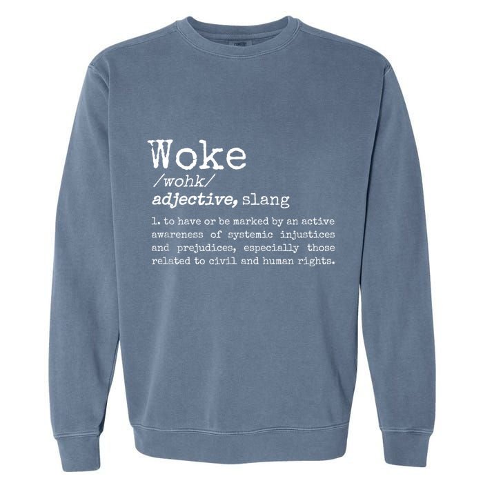 Woke Definition To Have An Awareness Of Systemic Injustices Garment-Dyed Sweatshirt