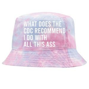 What Does The CDC Recommend I Do With All This Ass Tie-Dyed Bucket Hat