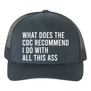 What Does The CDC Recommend I Do With All This Ass Yupoong Adult 5-Panel Trucker Hat