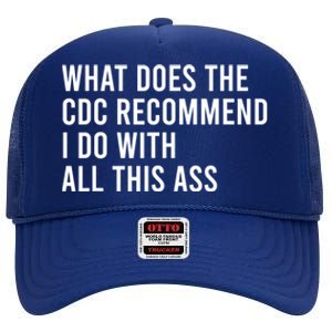 What Does The CDC Recommend I Do With All This Ass High Crown Mesh Back Trucker Hat