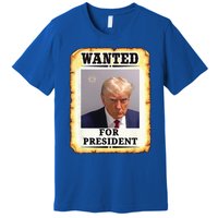 Wanted Donald Trump For President 2024 Premium T-Shirt