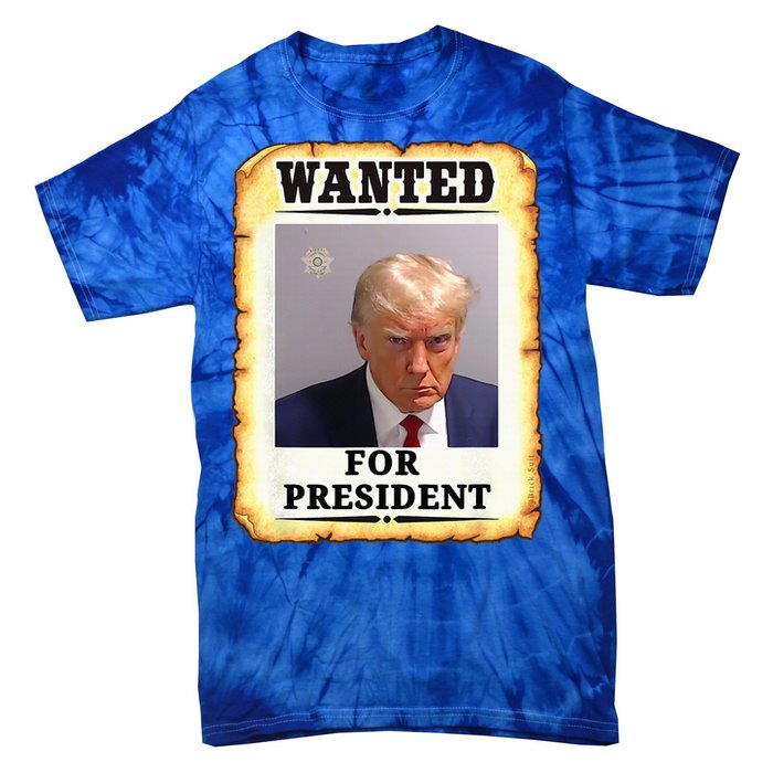 Wanted Donald Trump For President 2024 Tie-Dye T-Shirt