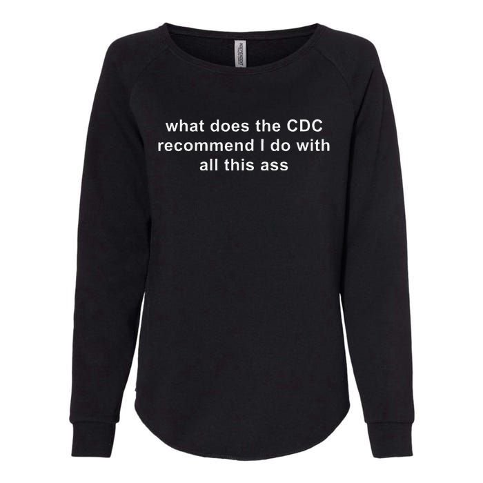 What Does The Cdc Recommend I Do With All This Ass Funny Womens California Wash Sweatshirt