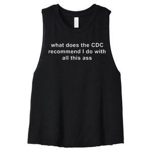 What Does The Cdc Recommend I Do With All This Ass Funny Women's Racerback Cropped Tank