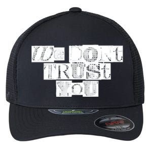 We Dont Trust You Wdty Ransom Flexfit Unipanel Trucker Cap