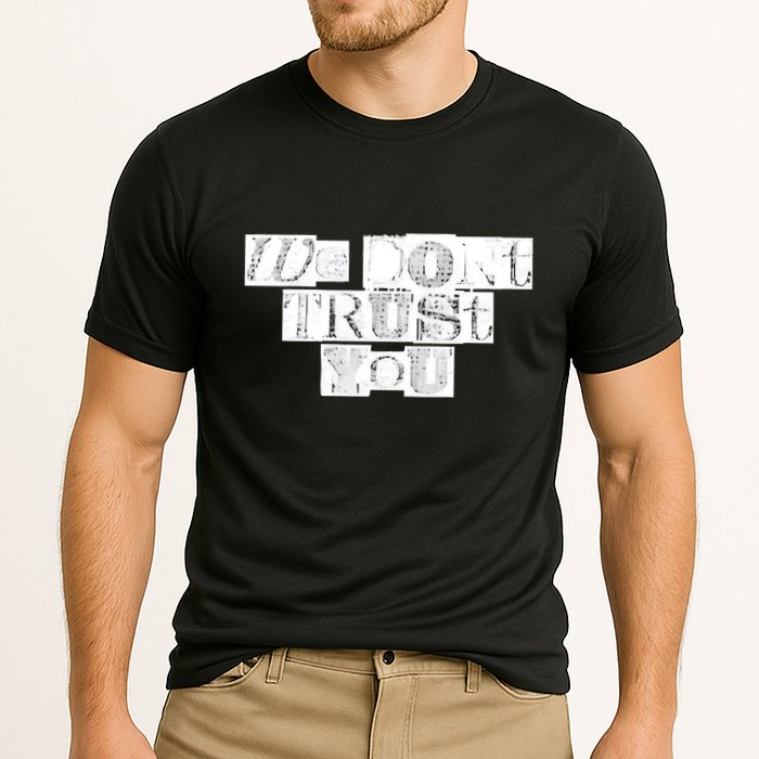 We Dont Trust You Wdty Ransom Cooling Performance Crew T-Shirt