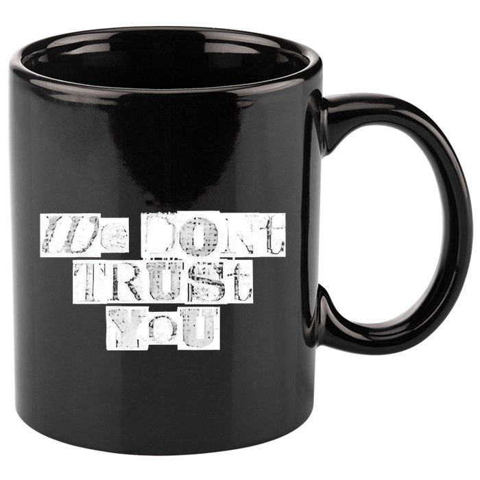 We Dont Trust You Wdty Ransom 11oz C Handle Ceramic Mug
