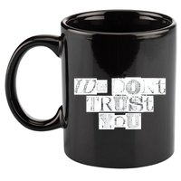 We Dont Trust You Wdty Ransom 11oz C Handle Ceramic Mug