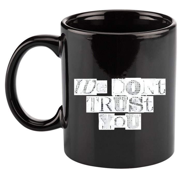 We Dont Trust You Wdty Ransom 11oz C Handle Ceramic Mug