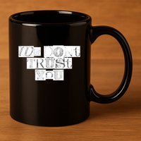 We Dont Trust You Wdty Ransom 11oz C Handle Ceramic Mug