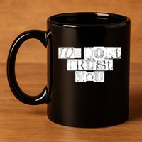 We Dont Trust You Wdty Ransom 11oz C Handle Ceramic Mug