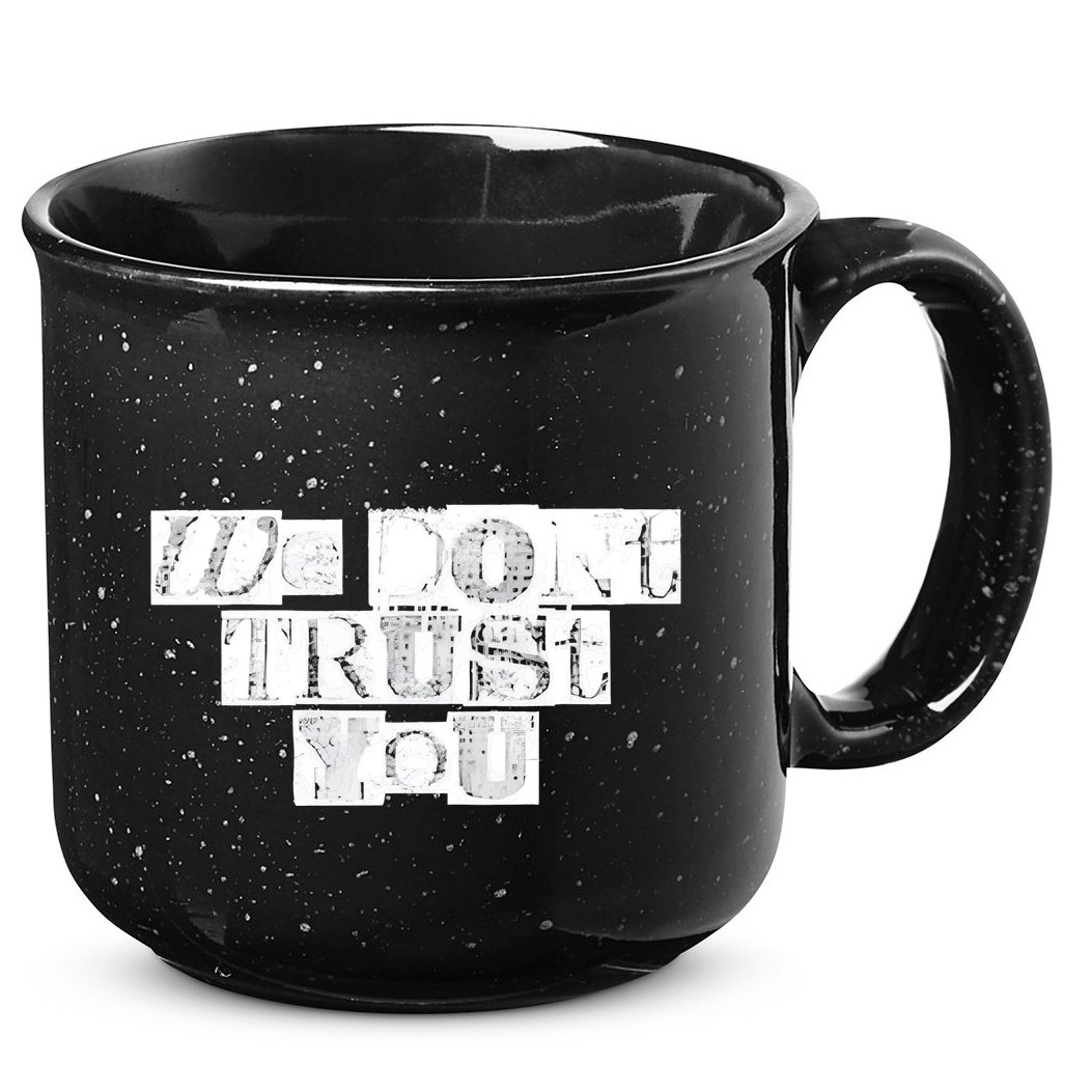 We Dont Trust You Wdty Ransom 15oz Campfire Ceramic Mug
