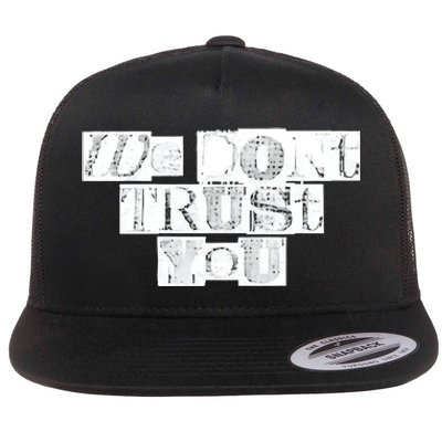 We Dont Trust You Wdty Ransom Flat Bill Trucker Hat