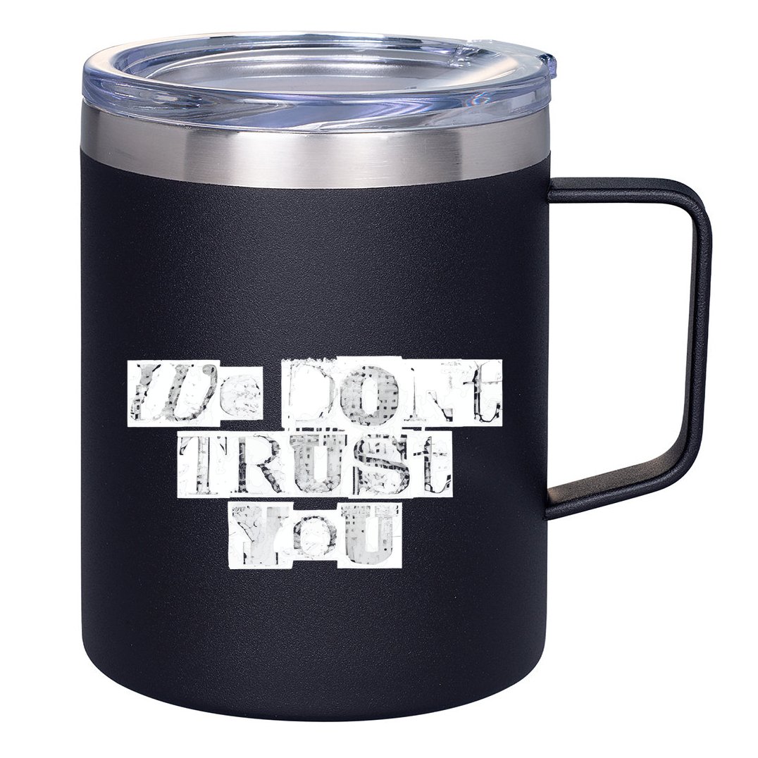 We Dont Trust You Wdty Ransom 12oz Stainless Steel Coffee Mug