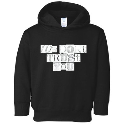 We Dont Trust You Wdty Ransom Toddler Hoodie