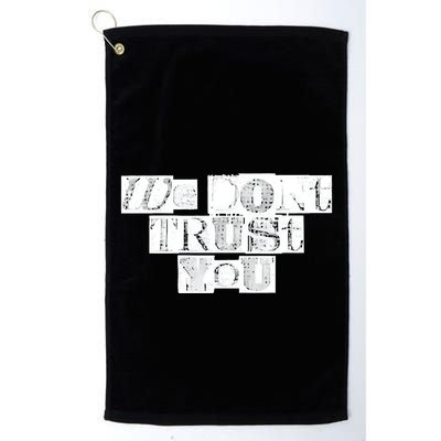 We Dont Trust You Wdty Ransom Golf Towel