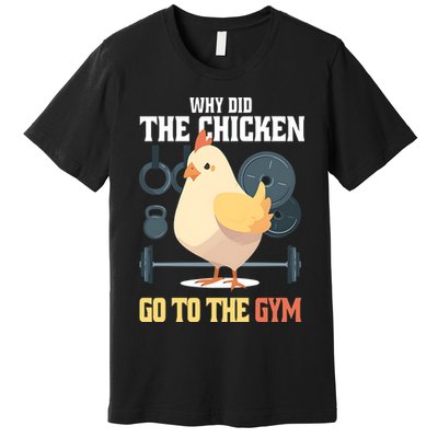 Why Did The Chicken Go To The Gym Funny Chicken Gymer Premium T-Shirt