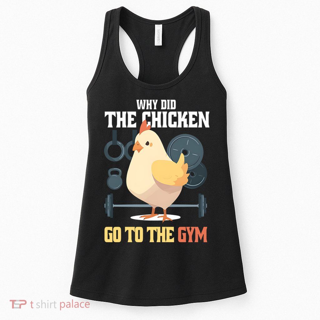 Why Did The Chicken Go To The Gym Funny Chicken Gymer Womens Tank Top