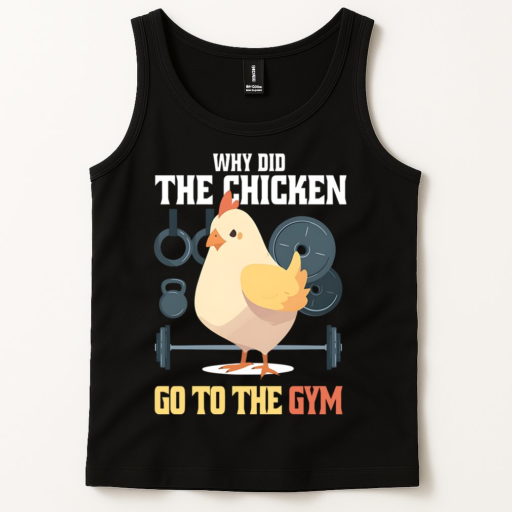 Why Did The Chicken Go To The Gym Funny Chicken Gymer Tank Top