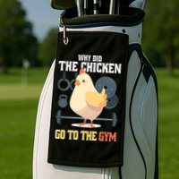 Why Did The Chicken Go To The Gym Funny Chicken Gymer Golf Towel