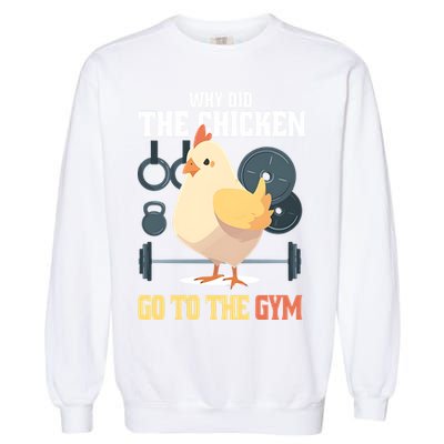 Why Did The Chicken Go To The Gym Funny Chicken Gymer Garment-Dyed Sweatshirt