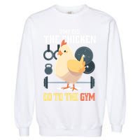 Why Did The Chicken Go To The Gym Funny Chicken Gymer Garment-Dyed Sweatshirt