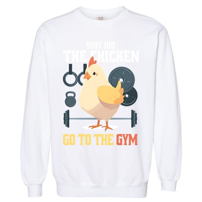 Why Did The Chicken Go To The Gym Funny Chicken Gymer Garment-Dyed Sweatshirt