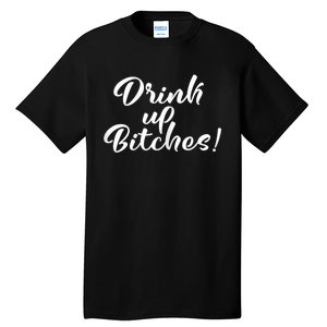 Womens Drink Up Bitches Girls Trip Tall T-Shirt