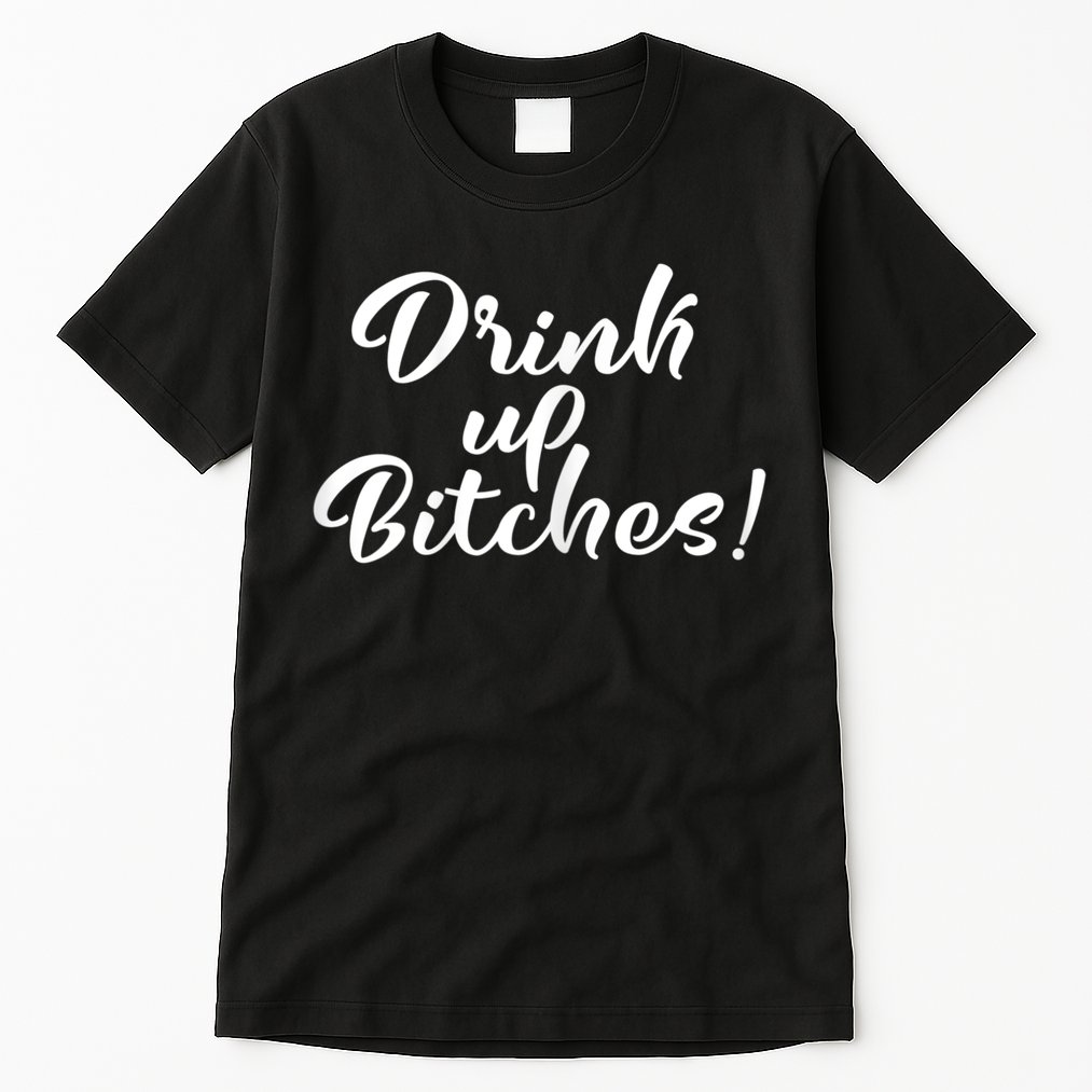 Womens Drink Up Bitches Girls Trip Tall T-Shirt