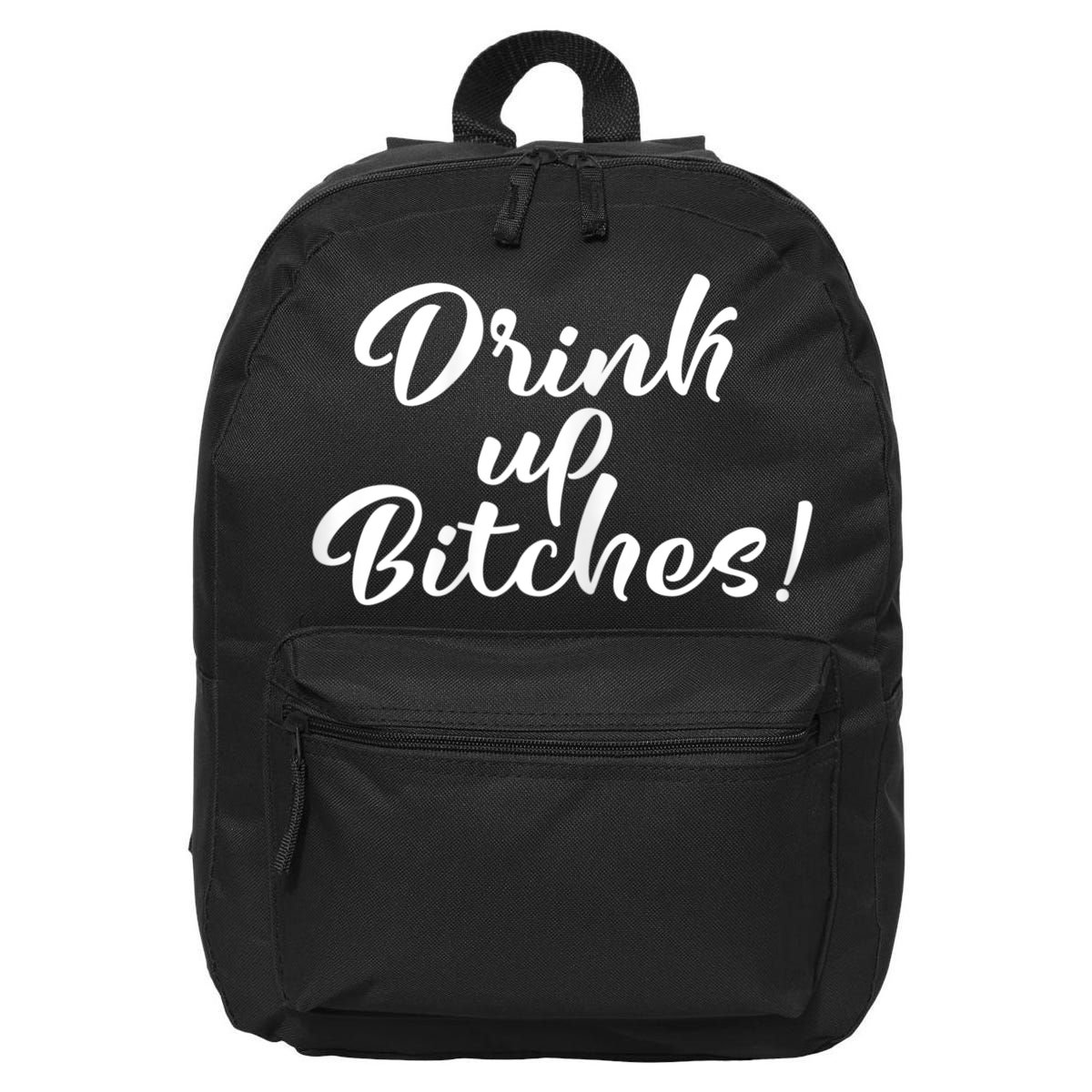 Womens Drink Up Bitches Girls Trip 16 in Basic Backpack