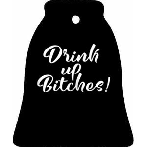 Womens Drink Up Bitches Girls Trip Ceramic Bell Ornament