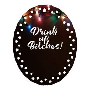 Womens Drink Up Bitches Girls Trip Ceramic Oval Ornament