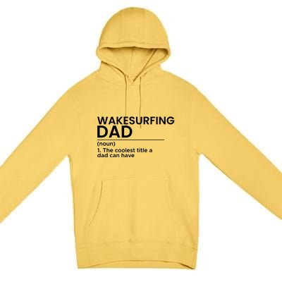 Wakesurfing Dad Wakeboard Wakeboarding Wakesurf Surf Board Great Gift Premium Pullover Hoodie