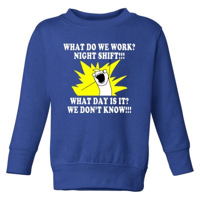 What Do We Work Night Shift Gift 3rd Shift Gift Funny Toddler Sweatshirt