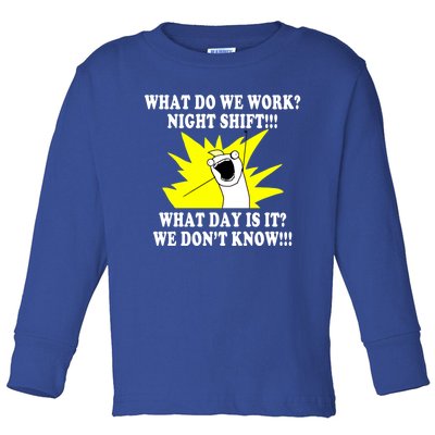 What Do We Work Night Shift Gift 3rd Shift Gift Funny Toddler Long Sleeve Shirt