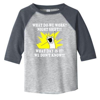 What Do We Work Night Shift Gift 3rd Shift Gift Funny Toddler Fine Jersey T-Shirt