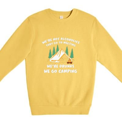 We’re Drunks We Go Camping Funny Camper Gift Premium Crewneck Sweatshirt