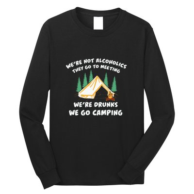 We’re Drunks We Go Camping Funny Camper Gift Long Sleeve Shirt