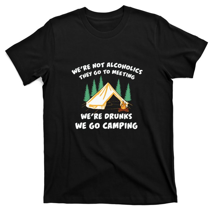 We’re Drunks We Go Camping Funny Camper Gift T-Shirt