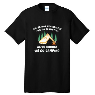 We’re Drunks We Go Camping Funny Camper Gift Tall T-Shirt