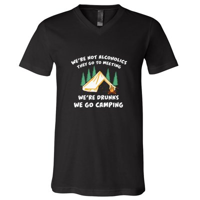 We’re Drunks We Go Camping Funny Camper Gift V-Neck T-Shirt