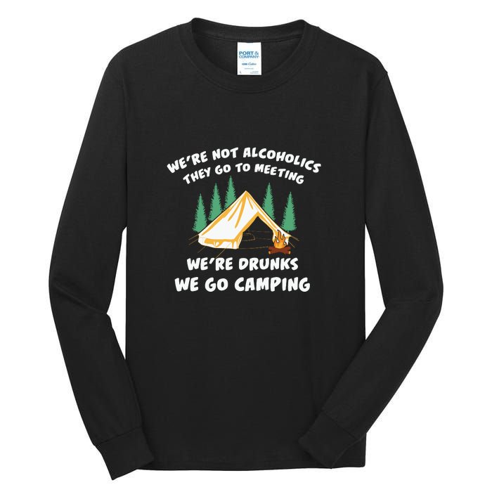 We’re Drunks We Go Camping Funny Camper Gift Tall Long Sleeve T-Shirt